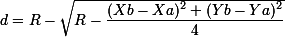 \small d = R- \sqrt{R- \dfrac{(Xb-Xa)^2+(Yb-Ya)^2}{4}} 